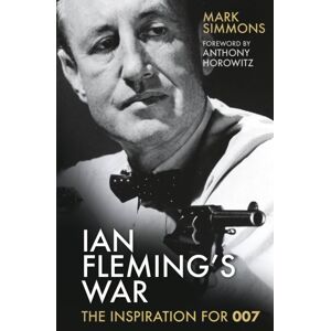 The History Press Ltd Ian Fleming'S War : The Inspiration For 007 The History Press Ltd Ian Fleming'S War : The Inspiration For 007