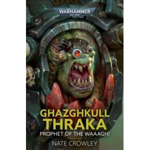 Games Workshop Ltd Ghazghkull Thraka: Prophet Of The Waaagh! Games Workshop Ltd Ghazghkull Thraka: Prophet Of The Waaagh!