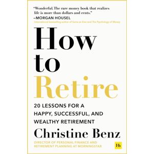 Harriman House Publishing How To Retire : 20 Lessons For A Happy, Successful, And Wealthy Retirement Harriman House Publishing How To Retire : 20 Lessons For A Happy, Successful, And Wealthy Retirement