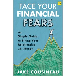 Harriman House Publishing Face Your Financial Fears : The Simple Guide To Fixing Your Relationship With Money Harriman House Publishing Face Your Financial Fears : The Simple Guide To Fixing Your Relationship With Money