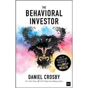 Harriman House Publishing The Behavioral Investor : How Psychology Shapes Wealth, Risk, And Investment Decisions Harriman House Publishing The Behavioral Investor : How Psychology Shapes Wealth, Risk, And Investment Decisions