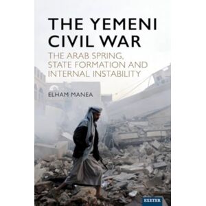 University of Exeter Press The Yemeni Civil War : The Arab Spring, State Formation And Internal Instability University of Exeter Press The Yemeni Civil War : The Arab Spring, State Formation And Internal Instability