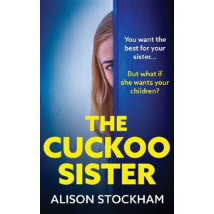 Boldwood Books Ltd The Cuckoo Sister : An Absolutely Gripping Psychological Thriller From Alison Stockham Boldwood Books Ltd The Cuckoo Sister : An Absolutely Gripping Psychological Thriller From Alison Stockham