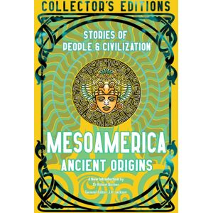 Flame Tree Publishing Mesoamerica Ancient Origins : Stories Of People & Civilization Flame Tree Publishing Mesoamerica Ancient Origins : Stories Of People & Civilization