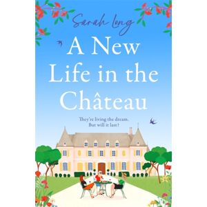 Bonnier Books Ltd A Life In The Chateau : A Joyful Escapist Summer Read Bonnier Books Ltd A Life In The Chateau : A Joyful Escapist Summer Read