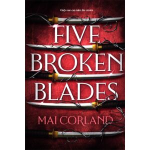 Bonnier Books Ltd Five Broken Blades : Discover The Instant Sunday Times selling Adventure Fantasy Debut Taking The World By Storm Bonnier Books Ltd Five Broken Blades : Discover The Instant Sunday Times selling Adventure Fantasy Debut Taking The World By Storm
