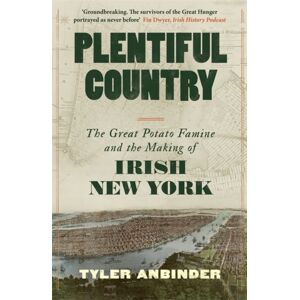 Bonnier Books Ltd Plentiful Country : The Great Potato Famine And The Making Of Irish York Bonnier Books Ltd Plentiful Country : The Great Potato Famine And The Making Of Irish York