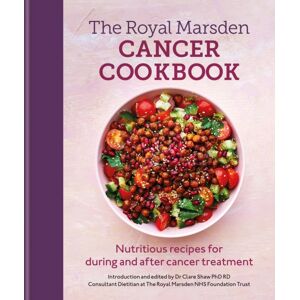 Octopus Publishing Group Royal Marsden Cancer Cookbook : Nutritious Recipes For During And After Cancer Treatment, To Share With Friends And Family Octopus Publishing Group Royal Marsden Cancer Cookbook : Nutritious Recipes For During And After Cancer Treatment, To Share With Friends And Family