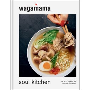 Octopus Publishing Group Wagamama Soul Kitchen : The Art Of Cooking And Eating In 70 Recipes, The Brand Book For 2024 Octopus Publishing Group Wagamama Soul Kitchen : The Art Of Cooking And Eating In 70 Recipes, The Brand Book For 2024