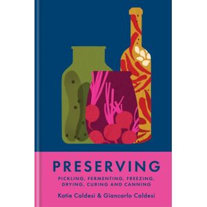 Octopus Publishing Group Preserving : Pickling, Fermenting, Freezing, Drying, Curing And Canning Octopus Publishing Group Preserving : Pickling, Fermenting, Freezing, Drying, Curing And Canning