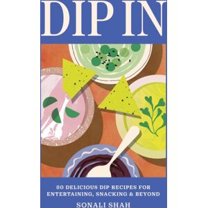 Octopus Publishing Group Dip In : 80 Delicious Dip Recipes For Entertaining, Snacking & Beyond Octopus Publishing Group Dip In : 80 Delicious Dip Recipes For Entertaining, Snacking & Beyond