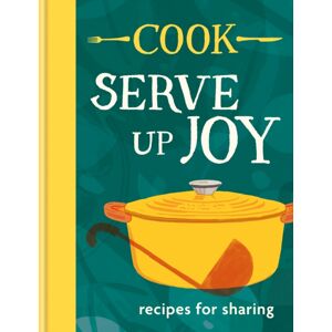 Octopus Publishing Group Cook: Serve Up Joy : Recipes For Sharing: The First Book From The Much-Loved Frozen Meals Brand Octopus Publishing Group Cook: Serve Up Joy : Recipes For Sharing: The First Book From The Much-Loved Frozen Meals Brand