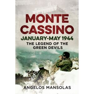Fonthill Media Ltd Monte Cassino January–may 1944 : The Legend Of The Green Devils Fonthill Media Ltd Monte Cassino January–may 1944 : The Legend Of The Green Devils