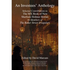 MX Publishing An Investees' Anthology : Selected Contributions To The Mx Book Of Sherlock Holmes Stories By Members Of The Baker Street Irregulars MX Publishing An Investees' Anthology : Selected Contributions To The Mx Book Of Sherlock Holmes Stories By Members Of The Baker Street Irregulars