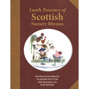 Luath Press Ltd The Luath Treasury Of Scottish Nursery Rhymes Luath Press Ltd The Luath Treasury Of Scottish Nursery Rhymes