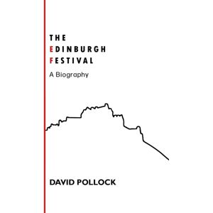 Luath Press Ltd The Edinburgh Festival : A Biography Luath Press Ltd The Edinburgh Festival : A Biography