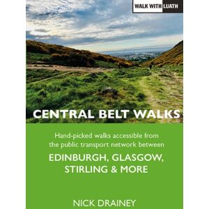 Luath Press Ltd Central Belt Walks : Edinburgh, Glasgow, Stirling & More Luath Press Ltd Central Belt Walks : Edinburgh, Glasgow, Stirling & More