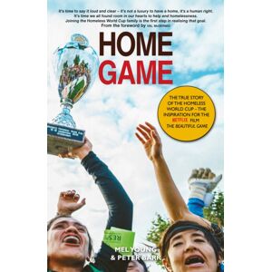 Luath Press Ltd Home Game : The Story Of The Homeless World Cup Luath Press Ltd Home Game : The Story Of The Homeless World Cup