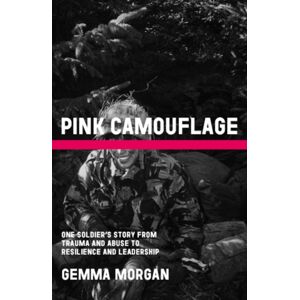 Luath Press Ltd Pink Camouflage : One Soldier'S Story From Trauma And Abuse To Resilience And Leadership Luath Press Ltd Pink Camouflage : One Soldier'S Story From Trauma And Abuse To Resilience And Leadership