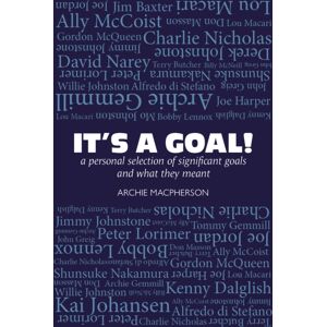 Luath Press Ltd It'S A Goal! : A Personal Selection Of Significant Goals And What They Meant Luath Press Ltd It'S A Goal! : A Personal Selection Of Significant Goals And What They Meant