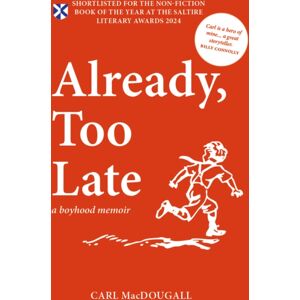 Luath Press Ltd Already, Too Late : A Boyhood Memoir Luath Press Ltd Already, Too Late : A Boyhood Memoir