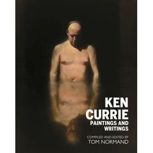 Luath Press Ltd Ken Currie : Paintings & Writings Luath Press Ltd Ken Currie : Paintings & Writings