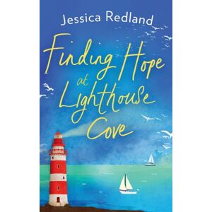 Boldwood Books Ltd Finding Hope At Lighthouse Cove : An Uplifting Story Of Love, Friendship And Hope From Jessica Redland Boldwood Books Ltd Finding Hope At Lighthouse Cove : An Uplifting Story Of Love, Friendship And Hope From Jessica Redland