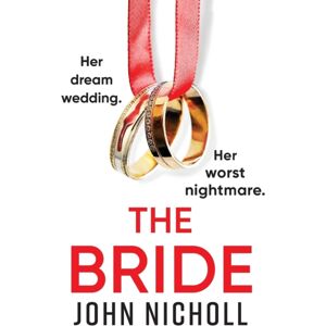 Boldwood Books Ltd The Bride : A Completely Addictive, Gripping Psychological Thriller From John Nicholl Boldwood Books Ltd The Bride : A Completely Addictive, Gripping Psychological Thriller From John Nicholl
