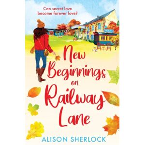 Boldwood Books Ltd Beginnings On Railway Lane : An Uplifting Rural Romantic Read From Alison Sherlock Boldwood Books Ltd Beginnings On Railway Lane : An Uplifting Rural Romantic Read From Alison Sherlock