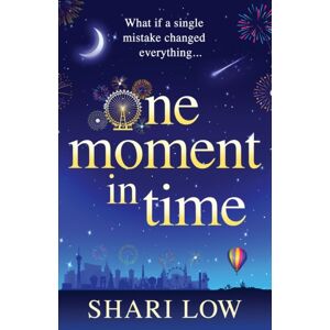 Boldwood Books Ltd One Moment In Time : An Utterly Gorgeous, Uplifting Read From Shari Low Boldwood Books Ltd One Moment In Time : An Utterly Gorgeous, Uplifting Read From Shari Low