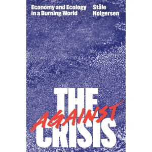 Verso Books Against The Crisis : Economy And Ecology In A Burning World Verso Books Against The Crisis : Economy And Ecology In A Burning World