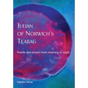Wild Goose Publications Julian Of Norwich’s Teabag : Poems And Prayers From Morning To Night Wild Goose Publications Julian Of Norwich’s Teabag : Poems And Prayers From Morning To Night
