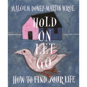 Wild Goose Publications Hold On, Let Go : How To Find Your Life Wild Goose Publications Hold On, Let Go : How To Find Your Life