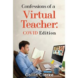 Olympia Publishers Confessions Of A Virtual Teacher: Covid Edition Olympia Publishers Confessions Of A Virtual Teacher: Covid Edition