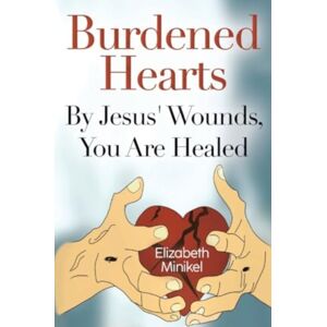 Olympia Publishers Burdened Hearts By Jesus' Wounds, You Are Healed Olympia Publishers Burdened Hearts By Jesus' Wounds, You Are Healed