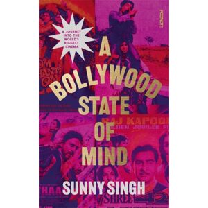 Bonnier Books Ltd A Bollywood State Of Mind : A Journey Into The World'S Biggest Cinema Bonnier Books Ltd A Bollywood State Of Mind : A Journey Into The World'S Biggest Cinema