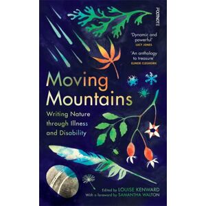 Bonnier Books Ltd Moving Mountains : Writing Nature Through Illness And Disability Bonnier Books Ltd Moving Mountains : Writing Nature Through Illness And Disability