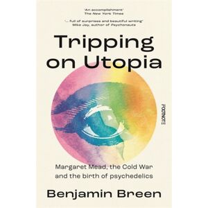 Bonnier Books Ltd Tripping On Utopia : Margaret Mead, The Cold War And The Birth Of Psychedelics Bonnier Books Ltd Tripping On Utopia : Margaret Mead, The Cold War And The Birth Of Psychedelics