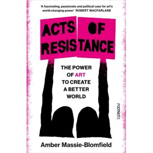 Bonnier Books Ltd Acts Of Resistance : The Power Of Art To Create A Better World Bonnier Books Ltd Acts Of Resistance : The Power Of Art To Create A Better World