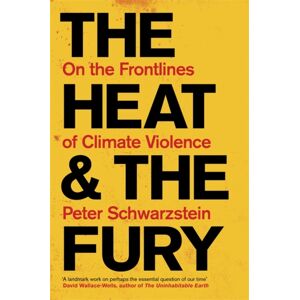 Bonnier Books Ltd The Heat And The Fury : On The Frontlines Of Climate Violence Bonnier Books Ltd The Heat And The Fury : On The Frontlines Of Climate Violence