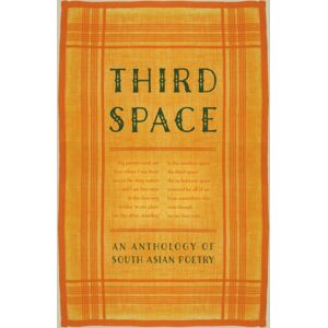 Renard Press Ltd Third Space : An Anthology Of South Asian Poetry Renard Press Ltd Third Space : An Anthology Of South Asian Poetry