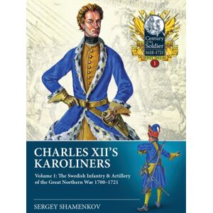 Helion & Company Charles Xii'S Karoliners : Volume 1: The Swedish Infantry & Artillery Of The Great Northern War 1700-1721 Helion & Company Charles Xii'S Karoliners : Volume 1: The Swedish Infantry & Artillery Of The Great Northern War 1700-1721