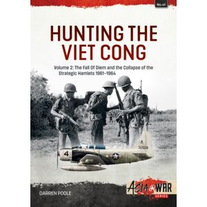 Helion & Company Hunting The Viet Cong Volume 2 : The Fall Of Diem And The Collapse Of The Strategic Hamlets 1961-1964 Helion & Company Hunting The Viet Cong Volume 2 : The Fall Of Diem And The Collapse Of The Strategic Hamlets 1961-1964