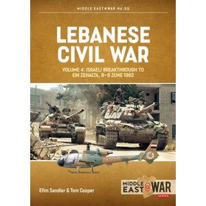 Helion & Company Lebanese Civil War Volume 4 : Israeli Breakthrough To Ein Zehalta, 8-9 June 1982 Helion & Company Lebanese Civil War Volume 4 : Israeli Breakthrough To Ein Zehalta, 8-9 June 1982