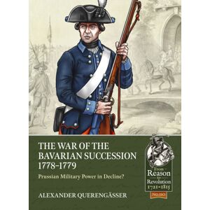 Helion & Company The War Of The Bavarian Succession 1778-1779 : Prussian Military Power In Decline? Helion & Company The War Of The Bavarian Succession 1778-1779 : Prussian Military Power In Decline?