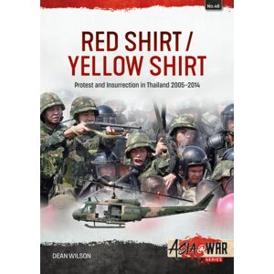 Helion & Company Red Shirt/yellow Shirt : Protest And Insurrection In Thailand 2005-2014 Helion & Company Red Shirt/yellow Shirt : Protest And Insurrection In Thailand 2005-2014