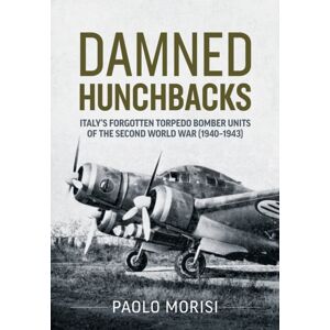 Helion & Company Damned Hunchbacks : Italy’s Forgotten Torpedo Bomber Units Of The Second World War (1940-1943) Helion & Company Damned Hunchbacks : Italy’s Forgotten Torpedo Bomber Units Of The Second World War (1940-1943)