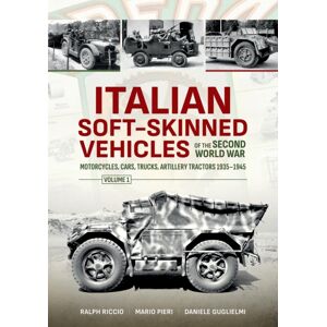 Helion & Company Italian Soft-Skinned Vehicles Of The Second World War : Volume 1 - Motorcycles, Cars, Trucks, Artillery Tractors 1935–1945 Helion & Company Italian Soft-Skinned Vehicles Of The Second World War : Volume 1 - Motorcycles, Cars, Trucks, Artillery Tractors 1935–1945