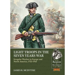 Helion & Company Light Troops In The Seven Years War : Irregular Warfare In Europe And North America, 1755-1763 Helion & Company Light Troops In The Seven Years War : Irregular Warfare In Europe And North America, 1755-1763
