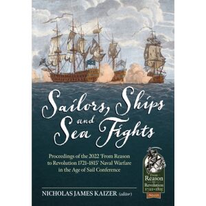 Helion & Company Sailors, Ships, And Sea Fights : Proceedings Of The 2022 ‘from Reason To Revolution 1721–1815’ Naval Warfare In The Age Of Sail Conference Helion & Company Sailors, Ships, And Sea Fights : Proceedings Of The 2022 ‘from Reason To Revolution 1721–1815’ Naval Warfare In The Age Of Sail Conference